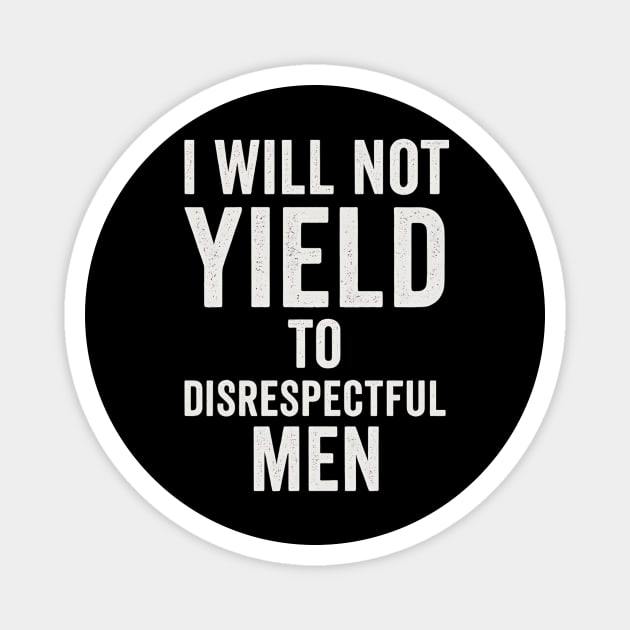 I-Will-Not-Yield-To-Disrespectful-Men Magnet by ArtistTee ⭐⭐⭐⭐⭐